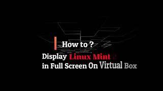 Display Linux Mint 20 in Full Screen on VirtualBox