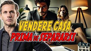 Si può VENDERE CASA prima della separazione? | Avv. Angelo Greco