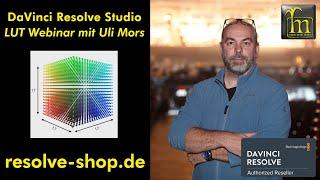 DaVinci Resolve - LUT (Look Up Tables) Webinar mit Uli Mors