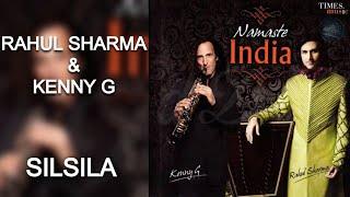 Silsila - Rahul Sharma and Kenny G