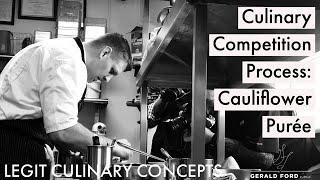 Culinary Competition Process, Cauliflower Puree | Gerald L. Ford, CMC | Legit Concepts