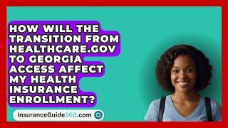 How Will the Transition from HealthCare.gov to Georgia Access Affect My Health Insurance Enrollment?