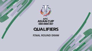 AFC Asian Cup Saudi Arabia 2027™ Qualifiers Final Round Draw