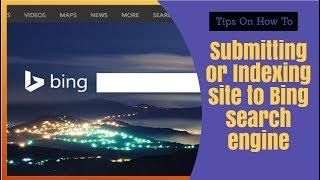 Submitting or Indexing site to Bing search engine