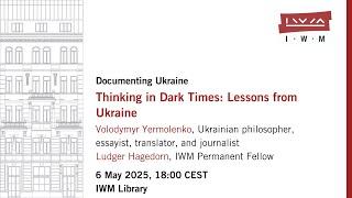VOLODYMYR YERMOLENKO: Thinking in Dark Times. Lessons from Ukraine