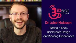 Writing an Instructional Design Book, Backwards Design and Sharing Experiences with Dr Luke Hobson