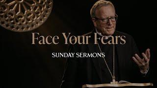 Face Your Fears - Bishop Barron's Sunday Sermon