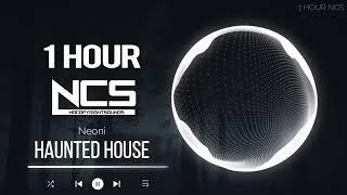 [1 HOUR] Neoni - Haunted House | Electronic | NCS - Copyright Free Music