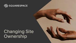 Changing Site Ownership | Squarespace 7.1