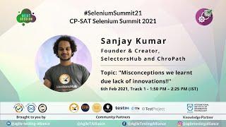 #SeleniumSummit21​ - "Misconceptions we learnt due lack of innovations !!" by Sanjay Kumar