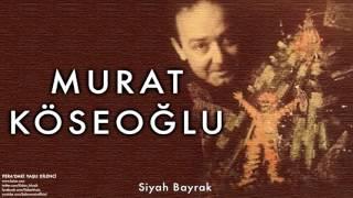 Murat Köseoğlu - Siyah Bayrak [ Pera’daki Yaşlı Dilenci © 1998 Kalan Müzik ]