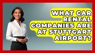 What Car Rental Companies Are At Stuttgart Airport? - Germany Made Simple