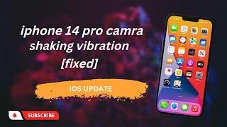 iPhone 14 Pro CAMERA Shaking/Vibration Issue