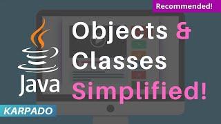 Classes and Objects in Java Simplified! - Easy explanation from Karpado.com