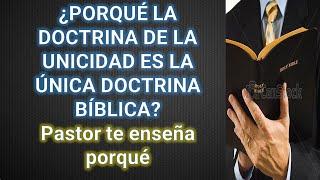 ¿PORQUÉ LA DOCTRINA DE LA UNICIDAD ES LA ÚNICA DOCTRINA BÍBLICA? Pastor te enseña porqué