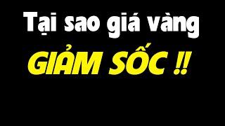 Giá Vàng bị sao mà giảm điên loạn vậy?