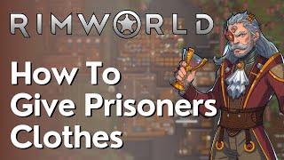 How To Give Prisoners Clothes In Rimworld