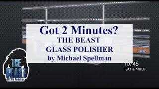 Got 2 Minutes? IGE's "The Beast" Glass Polisher by Michael Spellman