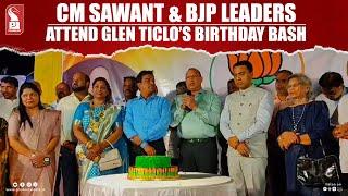 CM Pramod Sawant Attends Glen Ticlo’s Birthday Celebration | Prudent