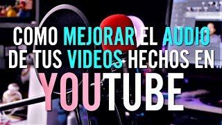 Cómo mejorar el audio de tus videos subidos a Youtube - Tutorial para Youtubers