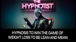 Hypnosis to Win the Game of Weight Loss to Be Lean and Mean.