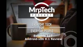 MrpTech Podcast 127 | Android x86 8 1 Review | 2018-12-20