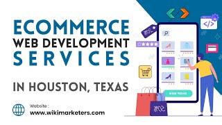 Ecommerce Web Development Services in Houston, TX | Best Web Development Agency WiKiMARKETERS