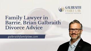 Family Lawyer in Barrie, Brian Galbraith | Divorce Advice