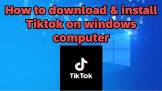 How to download and install Tiktok on windows computer