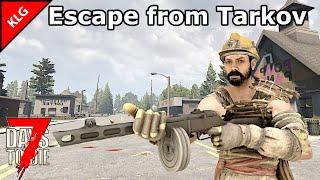 7 Days To Die ► мод Escape from Tarkov ► ВЫЖИВАНИЕ В АПОКАЛИПСИСЕ С ППШ