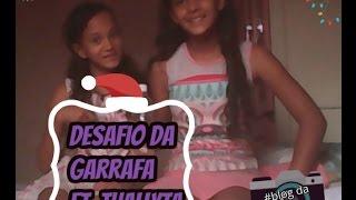 desafio da garrafa ft.thallyta- 1º video do canal