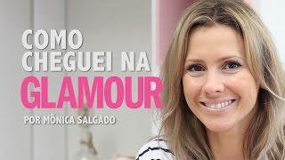 Como cheguei à Glamour por Mônica Salgado | Entrevista