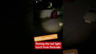 Testing the led light torch from Parkside claiming 850 Lumen #ledtorch #ledlight #flashlight