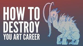 How to Destroy An Art Career