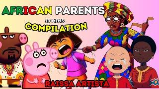 If_________  had African Parents! 10 MINS Compilation Video: Raissa Artista