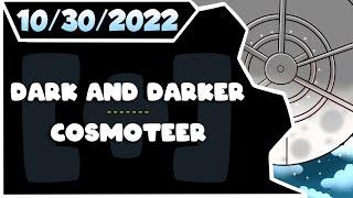 CDNThe3rd | Dark and Darker, Cosmoteer | 10.30.2022