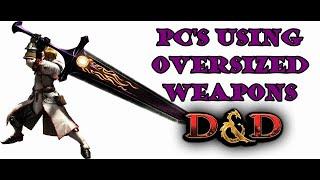 Oversized weapons in D&D