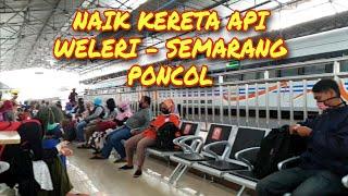 NAIK KERETA API - WELERI KE SEMARANG PONCOL