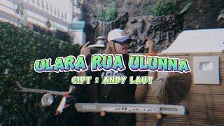 ULARA RUA ULUNNA | CIPT ANDY LAUT | RIDHO JEKA | MUSIC VIDEO OFFICIAL