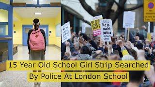 15 Year Old School Girl Stripped By Police At London School #News