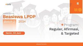 Beasiswa LPDP 2024 - Batch 2 | Program: Reguler, Afirmasi, dan Targeted