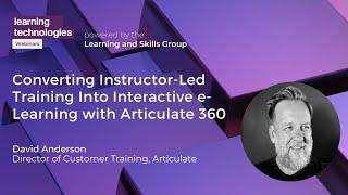 Converting Instructor-Led Training Into Interactive e-Learning with Articulate 360