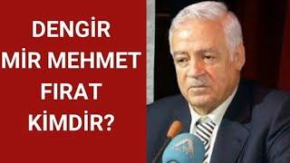 Dengir Mir Mehmet Fırat Kimdir, Hayatı ve Hakkında Bilinmeyenler