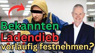 Bekannten Ladendieb vorläufig festnehmen? (2024)