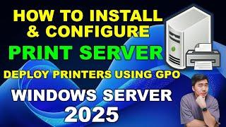 How to setup a Print Server and deploy using Group Policy in Windows Server 2025