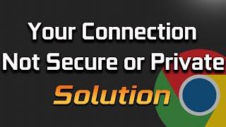 Your Connection is Not Secure or Private Google Chrome FIX [Solved]