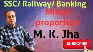 MIXED PROPORTION के सवालों को एक  STEP में हल करें ...M.K.Jha की कलम से