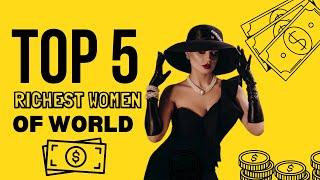 Top 5 Richest Women in the World