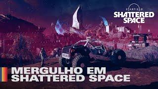 Mergulho com os Desenvolvedores - Starfield: Shattered Space