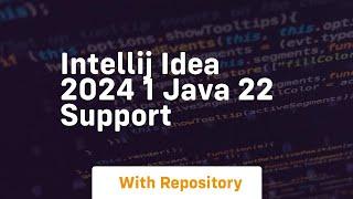 Intellij idea 2024 1 java 22 support